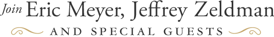Join Eric Meyer, Jeffrey Zeldman, and special guests